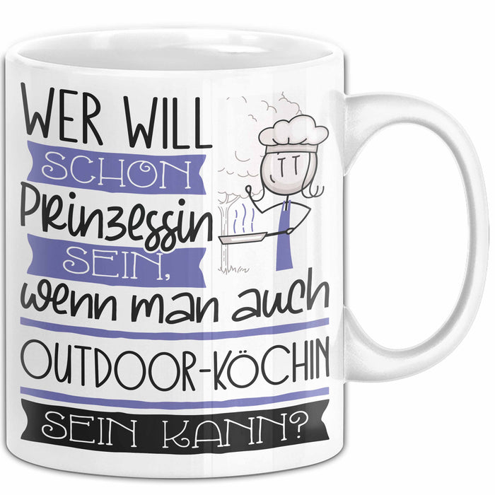 Outdoor-Köchin Tasse Geschenk Spruch Wer Will Schon Prinzessin Sein Wenn Man Auch Outdoor-Köchin Sein Kann Weiß Trendation