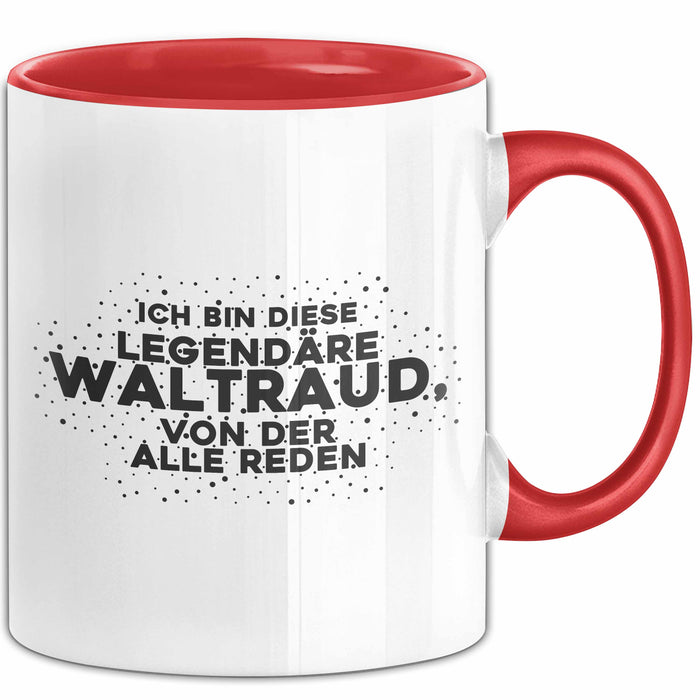 Waltraud Tasse Ich Bin Diese Legendaere Waltraud, Von Der Alle Reden