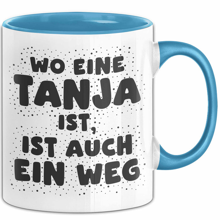 Tanja Tasse Wo Eine Tanja Ist, Ist Auch Ein Weg Geschenk