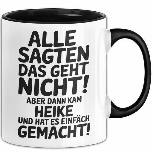 Heike Tasse Geschenk Alle Sagten Das Geht Nicht Aber Dann Kam Heike Und Hat Es Einfach Gemacht Geschenkidee Becher mit Name Schwarz Trendation