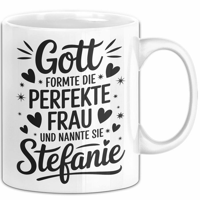 Stefanie Tasse Geschenk Gott Formte Die Perfekte Frau Stefanie Geschenkidee Weiß Trendation
