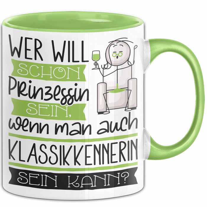 Klassikkennerin Tasse Geschenk Spruch Wer Will Schon Prinzessin Sein Wenn Man Auch Klassikkennerin Sein Kann Grün Trendation