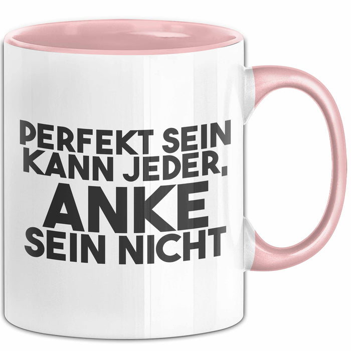 Anke Tasse Perfekt Sein Kann Jeder, Anke Sein Nicht Geschenk Rosa Trendation