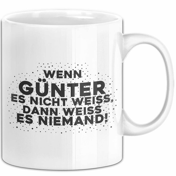 Guenter Tasse Wenn Guenter Es Nicht Weiss, Dann Weiss Es Niemand! Geschenk