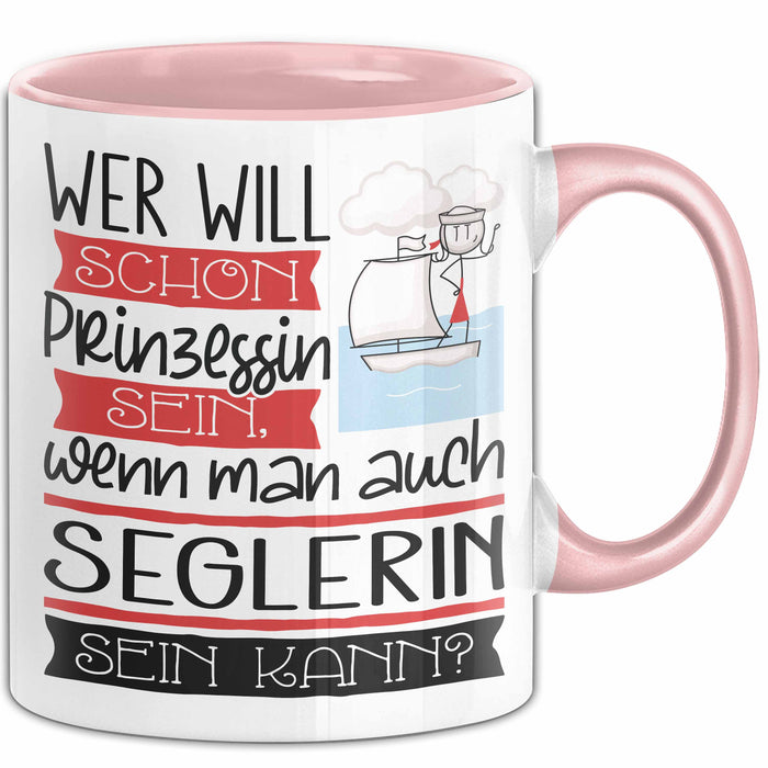 Seglerin Tasse Geschenk Spruch Wer Will Schon Prinzessin Sein Wenn Man Auch Seglerin Sein Kann Rosa Trendation