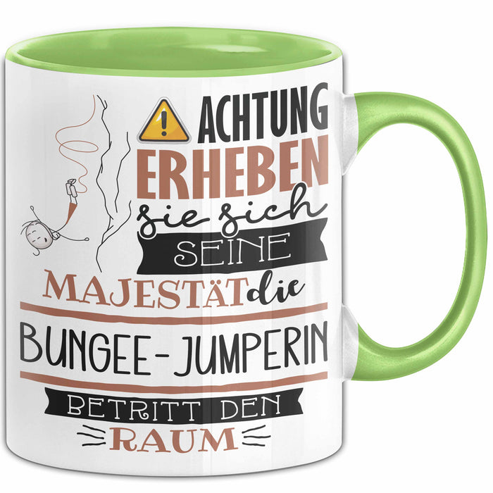 Bungee-Jumperin Tasse Geschenk Lustiger Spruch Bitte Erheben Sie Sich Seine Majestät Die Bungee-Jumperin Betritt Den Raum Grün Trendation