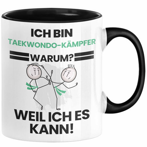 Taekwondo-Kämpfer Geschenk Tasse Lustiger Spruch Ich Bin Taekwondo-Kämpfer Warum Weil Ich Es Kann Geschenkidee Bester Taekwondo-Kämpfer Geburtstag Kaffee-Becher Trendation