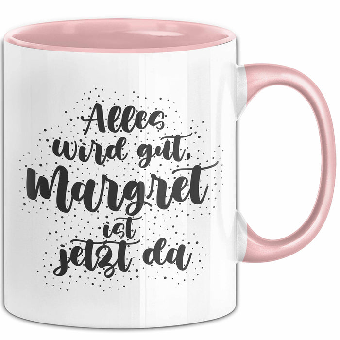 Margret Tasse Alles Wird Gut, Margret Ist Jetzt Da Geschenk