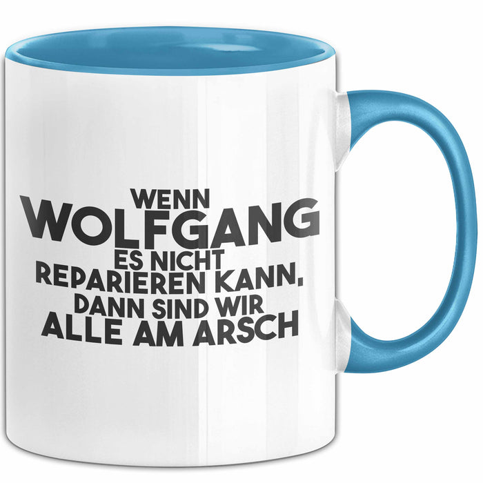Wolfgang Tasse Wenn Wolfgang Nicht Repariert, Sind Wir Am Arsch Geschenk Blau Trendation