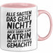 Katrin Tasse Geschenk Alle Sagten Das Geht Nicht Aber Dann Kam Katrin Und Hat Es Einfach Gemacht Geschenkidee Becher mit Name Rosa Trendation