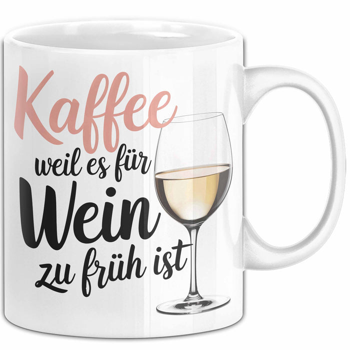 Weintrinker Kaffeetrinker Tasse Geschenk Lustige Geschenkidee Spruch Kaffee Weil Es Für Wein Zu Früh Ist Weiß Trendation