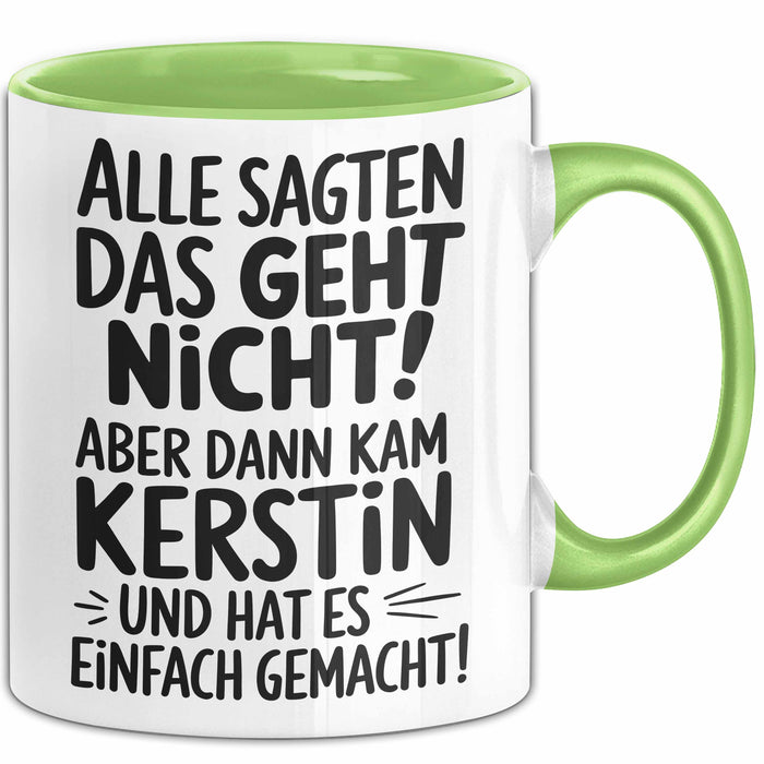 Kerstin Tasse Geschenk Alle Sagten Das Geht Nicht Aber Dann Kam Kerstin Und Hat Es Einfach Gemacht Geschenkidee Becher mit Name Grün Trendation