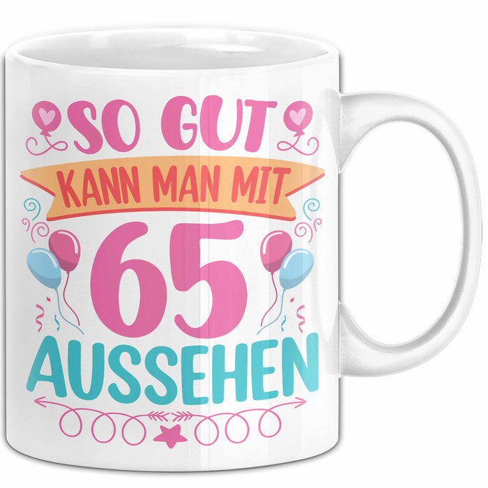 65er Geburtstag Tasse Geschenk Frauen So Gut Kann Man Mit 65 Aussehen Geschenkidee Geburtstag Weiß Trendation