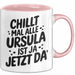 Ursula Tasse Geschenk Chillt Mal Alle Ursula Ist Ja Jetzt Da Geschenkidee Becher mit Name Rosa Trendation