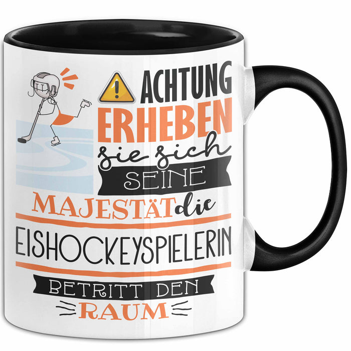 Eishockeyspielerin Tasse Geschenk Lustiger Spruch Bitte Erheben Sie Sich Seine Majestät Die Eishockeyspielerin Betritt Den Raum Schwarz Trendation