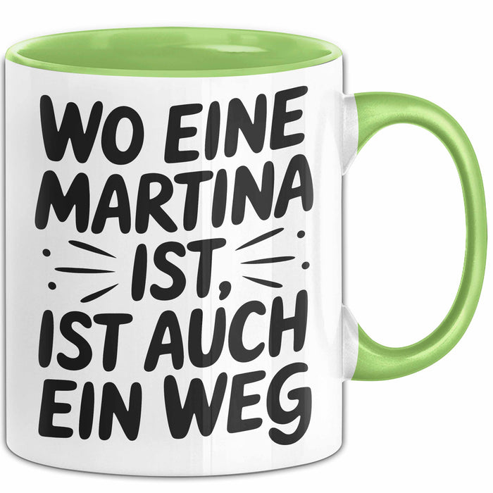 Martina Tasse Geschenk Wo Eine Martina Ist Ist Auch Ein Weg Geschenkidee Becher mit Name Grün Trendation