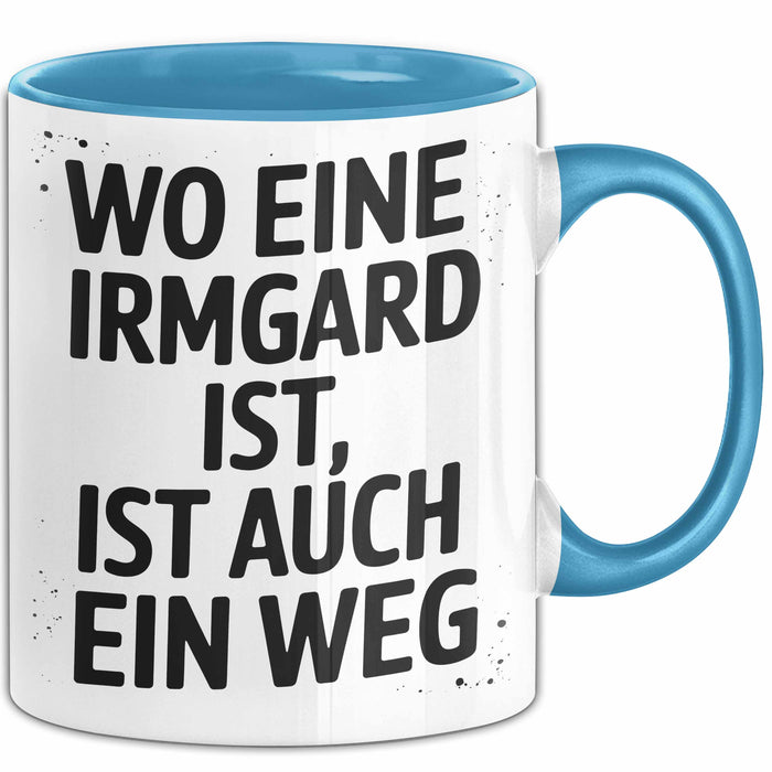 Irmgard Tasse Geschenk Wo Eine Irmgard Ist Ist Auch Ein Weg Geschenkidee Becher mit Name Blau Trendation