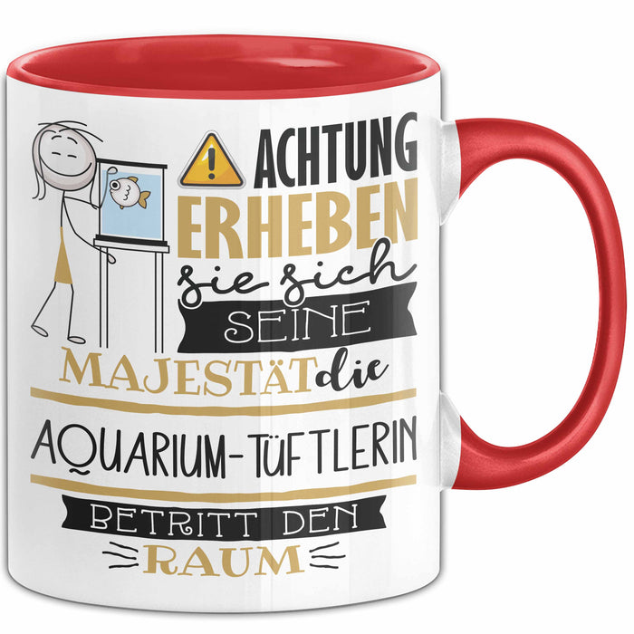 Aquarium-Tüftlerin Tasse Geschenk Lustiger Spruch Bitte Erheben Sie Sich Seine Majestät Die Aquarium-Tüftlerin Betritt Den Raum Rot Trendation
