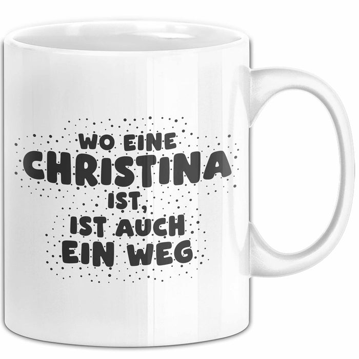 Christina Tasse Wo Eine Christina Ist, Ist Auch Ein Weg Geschenk