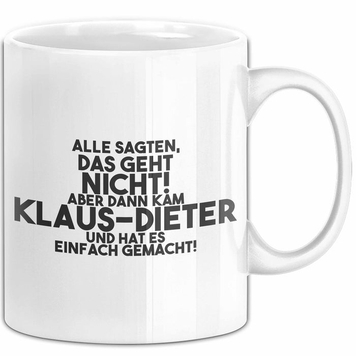 Klaus-Dieter Tasse Alle Sagten Das Geht Nicht, Aber Dann Kam Klaus-Dieter