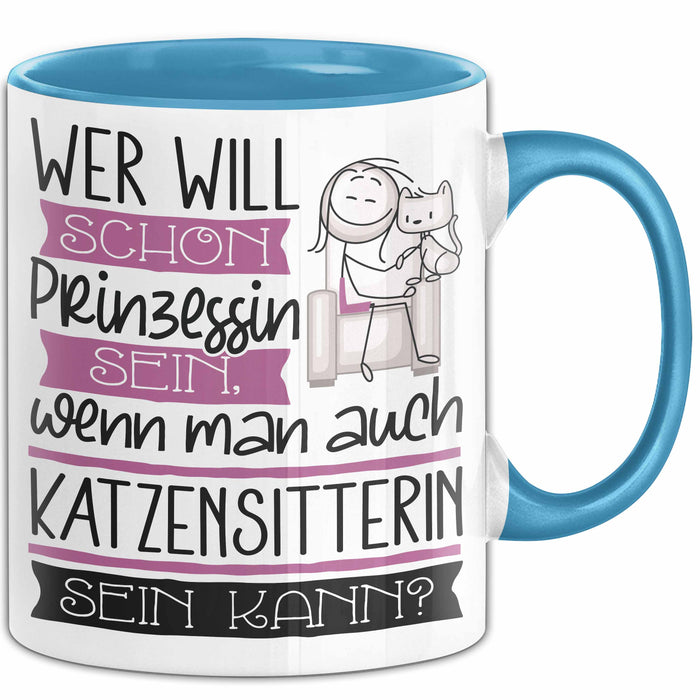 Katzensitterin Tasse Geschenk Spruch Wer Will Schon Prinzessin Sein Wenn Man Auch Katzensitterin Sein Kann Blau Trendation