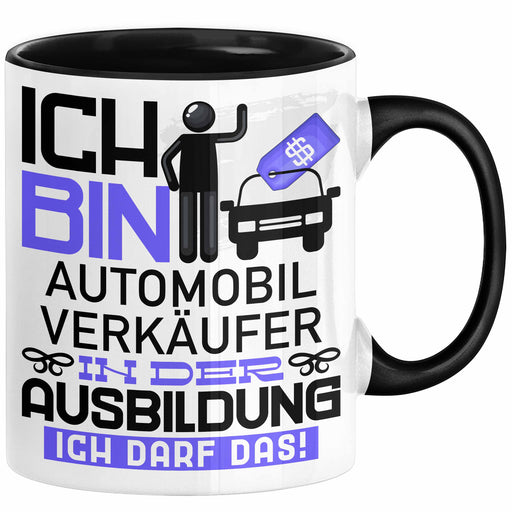 Automobilverkäufer Ausbildung Tasse Geschenk Ich Bin Automobilverkäufer In Der Ausbildung Ich Darf Das Geschenkidee Spruch Schwarz Trendation