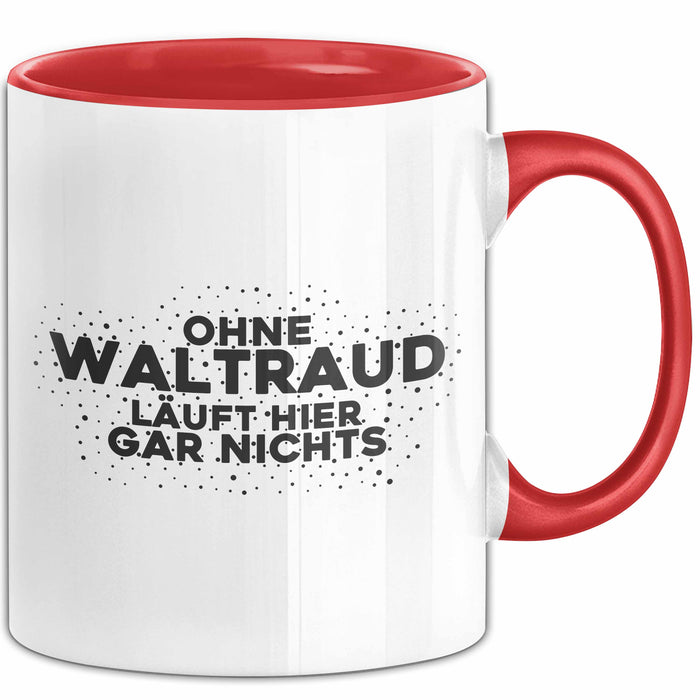 Waltraud Tasse Ohne Waltraud Laeuft Hier Gar Nichts Geschenk