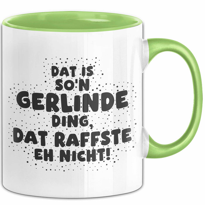 Gerlinde Tasse Dat Is So'n Gerlinde Ding, Dat Raffste Eh Nicht Geschenk