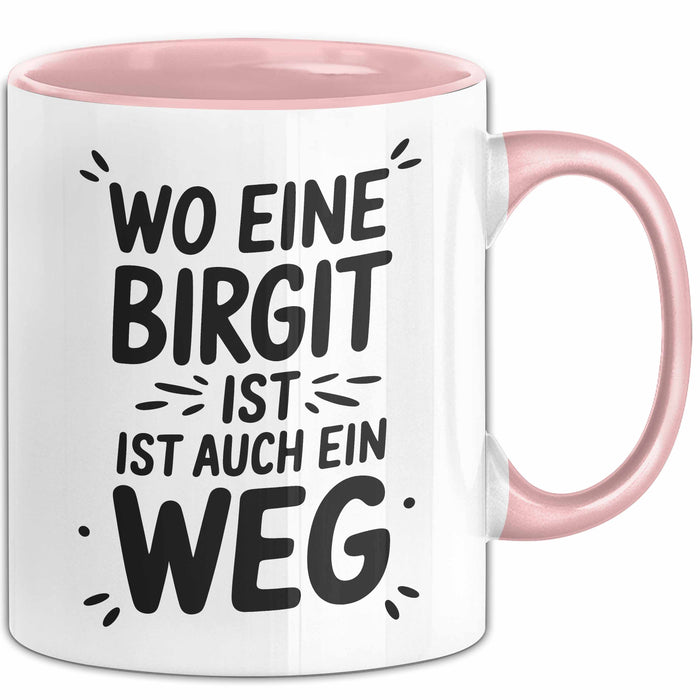 Birgit Tasse Geschenk Wo Eine Birgit Ist Ist Auch Ein Weg Geschenkidee Becher mit Name Rosa Trendation
