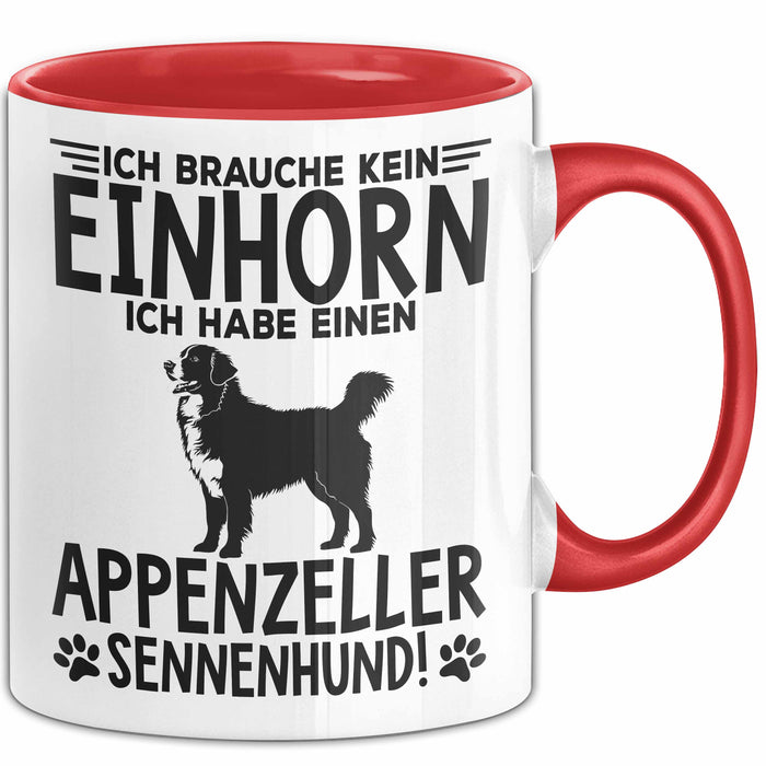 Appenzeller Sennenhund Hund Tasse Geschenk Lustige Geschenkidee Spruch Ich Brauche Kein Einhorn Ich Habe Einen Appenzeller Sennenhund Rot Trendation