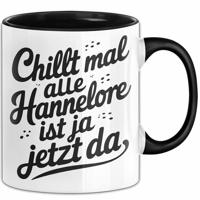 Hannelore Tasse Geschenk Chillt Mal Alle Hannelore Ist Ja Jetzt Da Geschenkidee Becher mit Name Schwarz Trendation