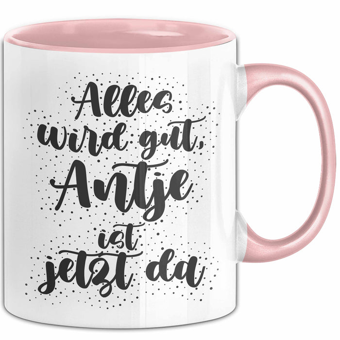 Antje Tasse Alles Wird Gut, Antje Ist Jetzt Da Geschenk