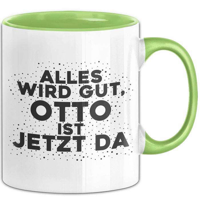 Otto Tasse Alles Wird Gut, Otto Ist Jetzt Da Geschenk