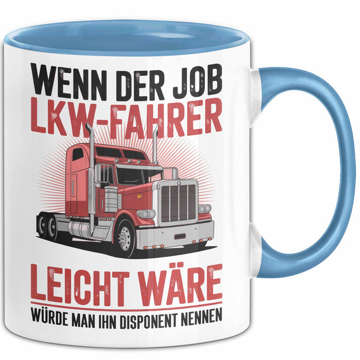 Lkw Fahrer Trucker Tasse Geschenk Lustige Geschenkidee Spruch Wenn Der Job Lkw Fahrer Leicht Wäre Würde Man Ihn Disponent Nennen Blau Trendation