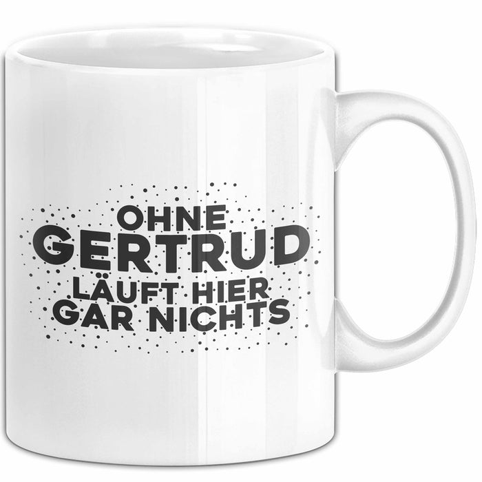 Gertrud Tasse Ohne Gertrud Laeuft Hier Gar Nichts Geschenk