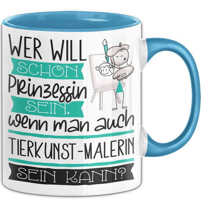 Tierkunst-Malerin Tasse Geschenk Spruch Wer Will Schon Prinzessin Sein Wenn Man Auch Tierkunst-Malerin Sein Kann Blau Trendation