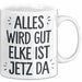 Elke Tasse Geschenk Alles Ist Gut Elke Ist Jetz Da Geschenkidee Becher mit Name Weiß Trendation