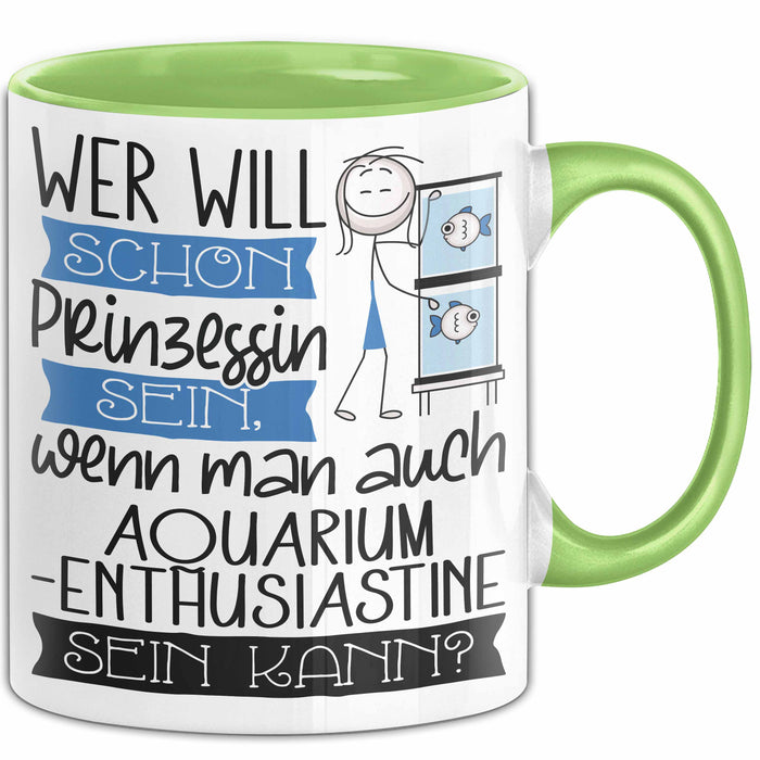 Aquarium-Enthusiastin Tasse Geschenk Spruch Wer Will Schon Prinzessin Sein Wenn Man Auch Aquarium-Enthusiastin Sein Kann Grün Trendation