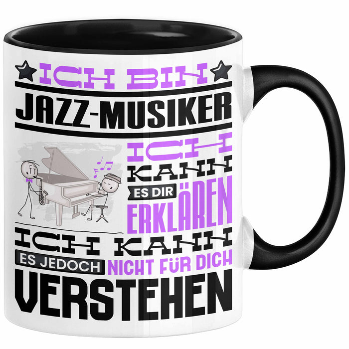 Jazz-Musiker Geschenk Tasse Lustige Geschenkdiee für einen Jazz-Musiker Geburtstag Ich Bin Jazz-Musiker Ich Kann Es Dir Erklären Aber Nicht Für Dich Verstehen Schwarz Trendation
