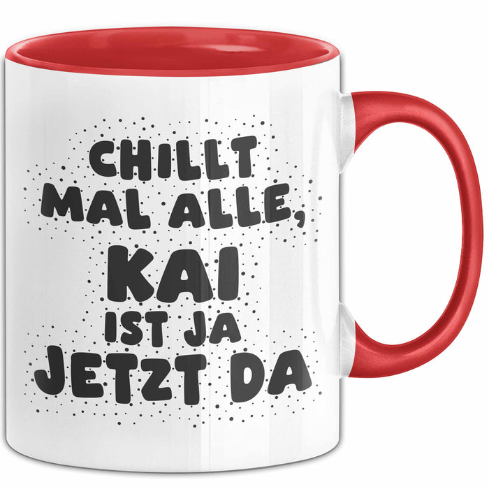 Kai Tasse Chillt Mal Alle, Kai Ist Ja Jetzt Da Geschenk