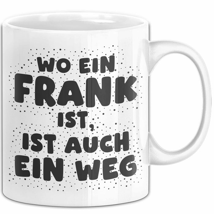 Frank Tasse Wo Ein Frank Ist, Ist Auch Ein Weg Geschenk