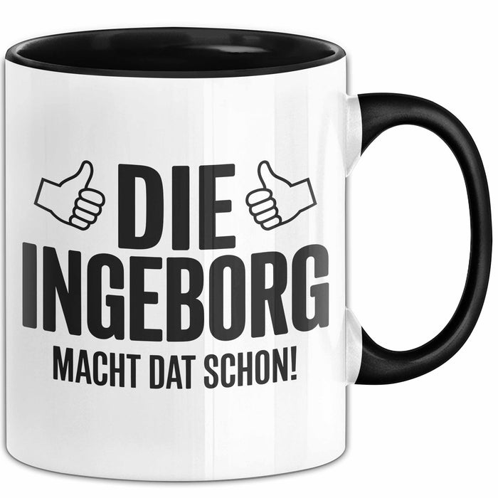 Ingeborg Tasse Geschenk Die Ingeborg Macht Dat Schon Geschenkidee Becher mit Name Schwarz Trendation