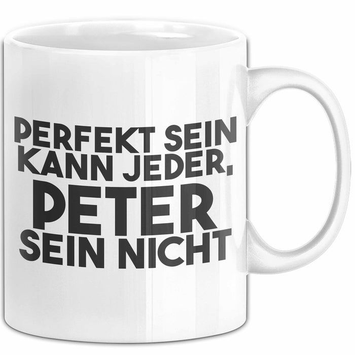 Peter Tasse Perfekt Sein Kann Jeder, Peter Sein Nicht Geschenk