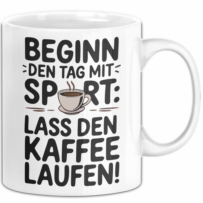 Kaffeeliebhaber Tasse Geschenk Lustige Geschenkidee Spruch Beginn Den Tag Mit Sport: Lass Den Kaffee Laufen Weiß Trendation