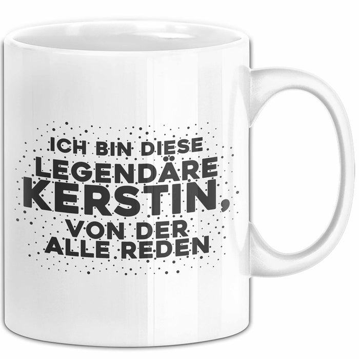 Kerstin Tasse Ich Bin Diese Legendaere Kerstin, Von Der Alle Reden Geschenk
