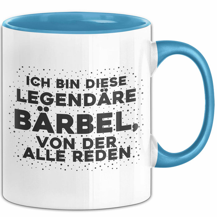 Baerbel Tasse Ich Bin Diese Legendaere Baerbel, Von Der Alle Reden Geschenk