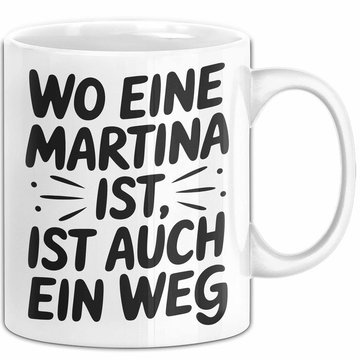Martina Tasse Geschenk Wo Eine Martina Ist Ist Auch Ein Weg Geschenkidee Becher mit Name Weiß Trendation