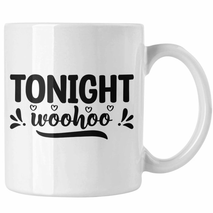 Tonight Wohoo Tasse Geschenk Entscheidung Sex Oder Nicht Lustige Paar Geschenkdiee Liebe Machen Weiß Trendation