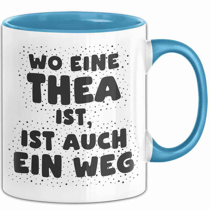 Thea Tasse Wo Eine Thea Ist, Ist Auch Ein Weg Geschenk
