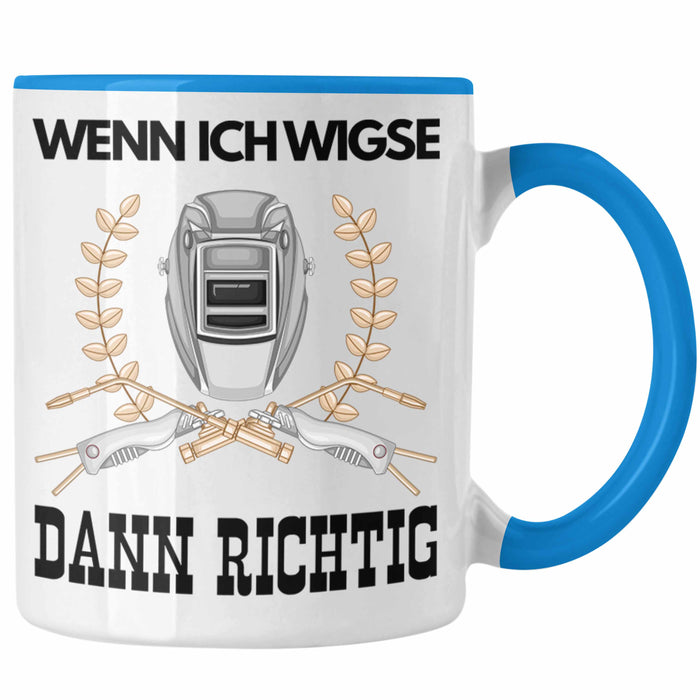 Schweißen Tasse Geschenk für Schweißer Metallbau Sprüche Männer Lustig Wenn Ich Wigse Dann Richtig Blau Trendation